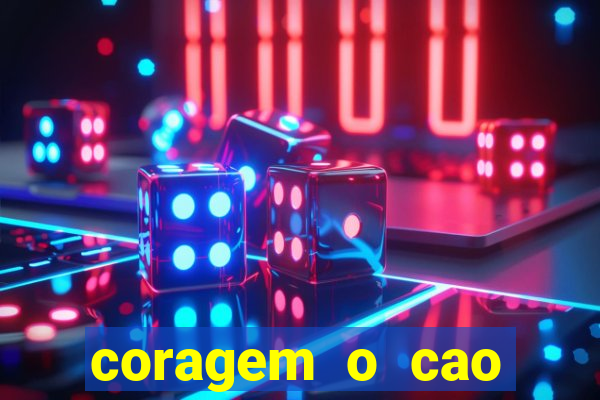 coragem o cao covarde assistir